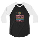 Speak Love Spread Love 3/4 Sleeve Raglan Shirt